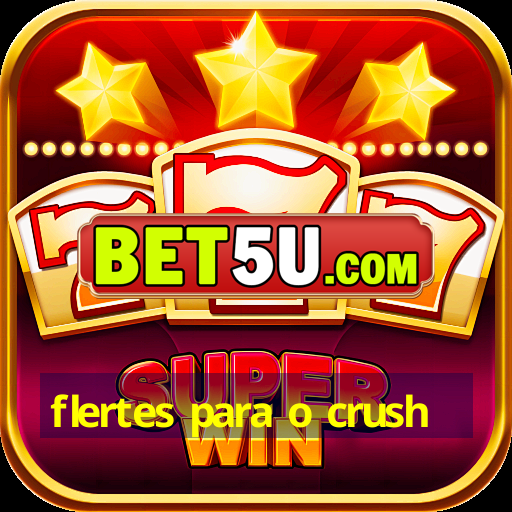 flertes para o crush - V3.98.89